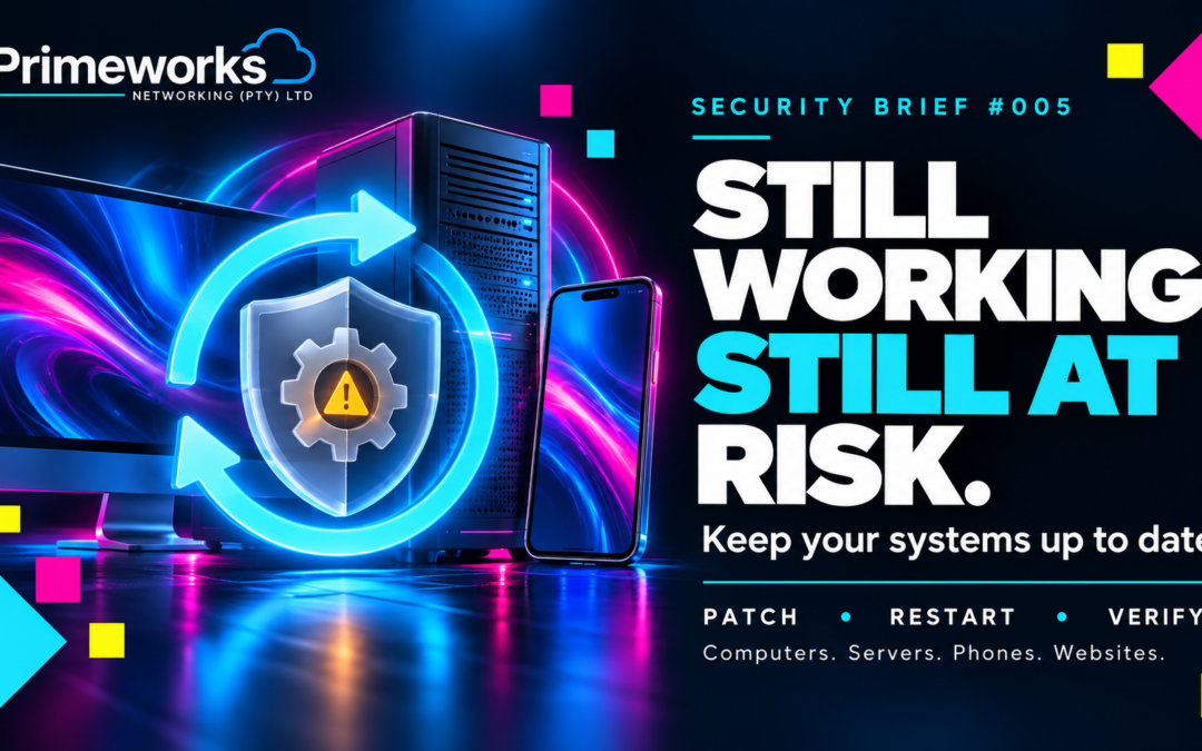Primeworks Security Brief 005: Still working. Still at risk. Keep your systems up to date. A computer, server and phone surrounded by update arrows.