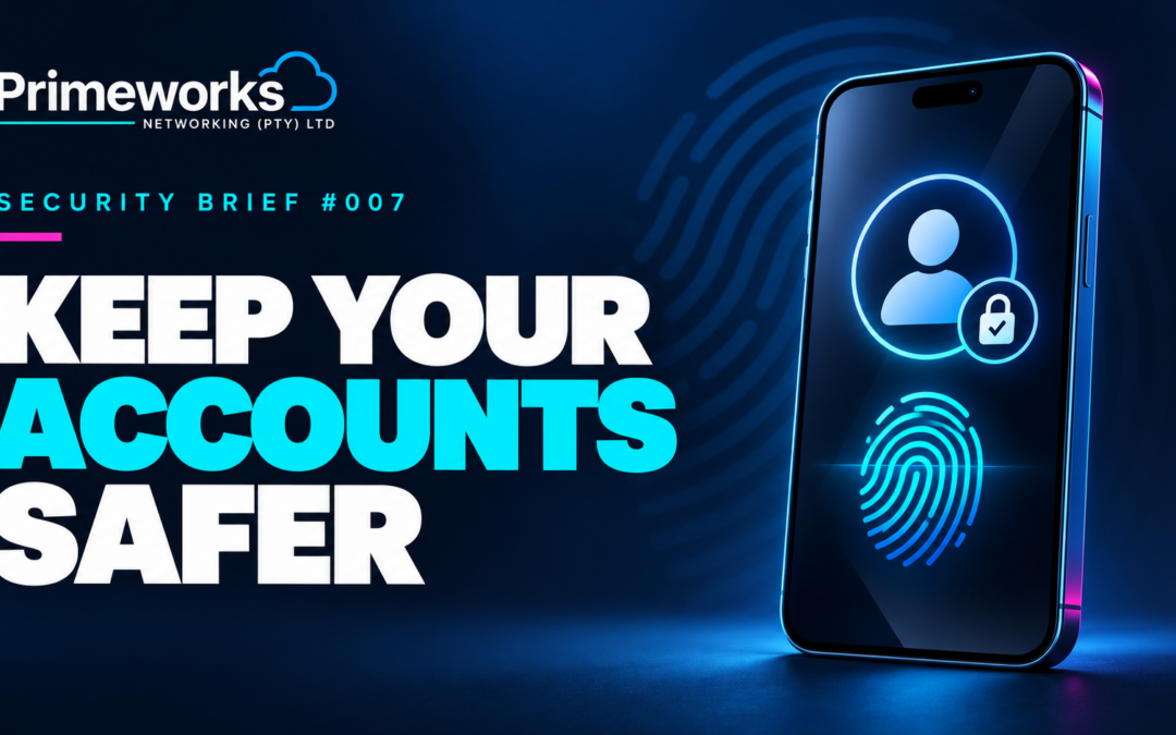 Primeworks Security Brief 007: Keep your accounts safer. A smartphone displays an account symbol, padlock and fingerprint against a dark navy background.